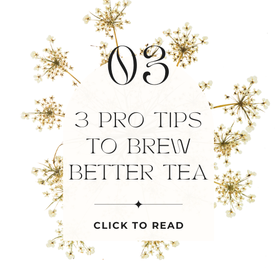 03. 3 pro tips to brew better tea. Click to read.